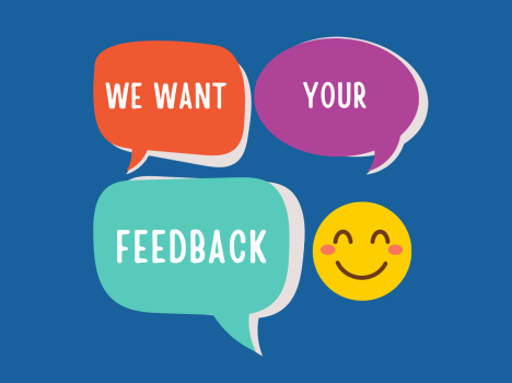 Illustration of speech bubbles and a smiley face, with a blue backdrop. Within the speech bubbles it forms a sentence saying 'We want your feedback.'